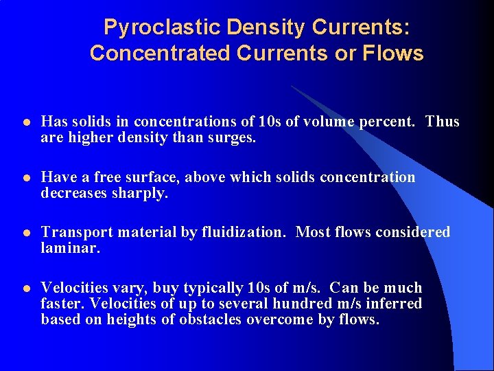 Pyroclastic Density Currents: Concentrated Currents or Flows l Has solids in concentrations of 10
