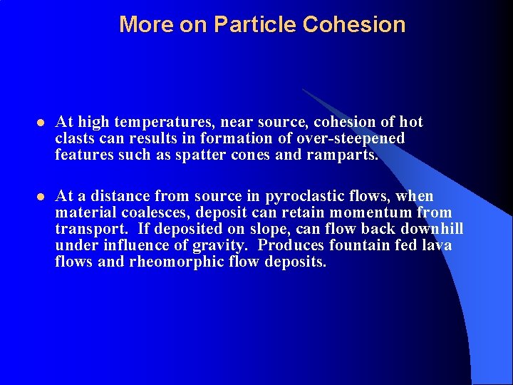 More on Particle Cohesion l At high temperatures, near source, cohesion of hot clasts