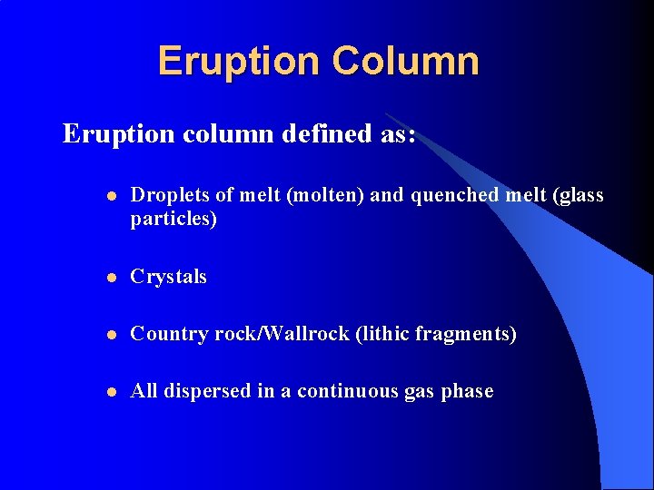 Eruption Column Eruption column defined as: l Droplets of melt (molten) and quenched melt