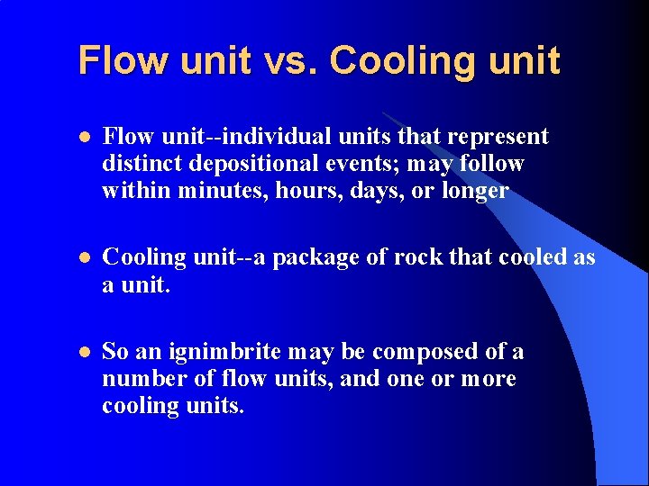 Flow unit vs. Cooling unit l Flow unit--individual units that represent distinct depositional events;