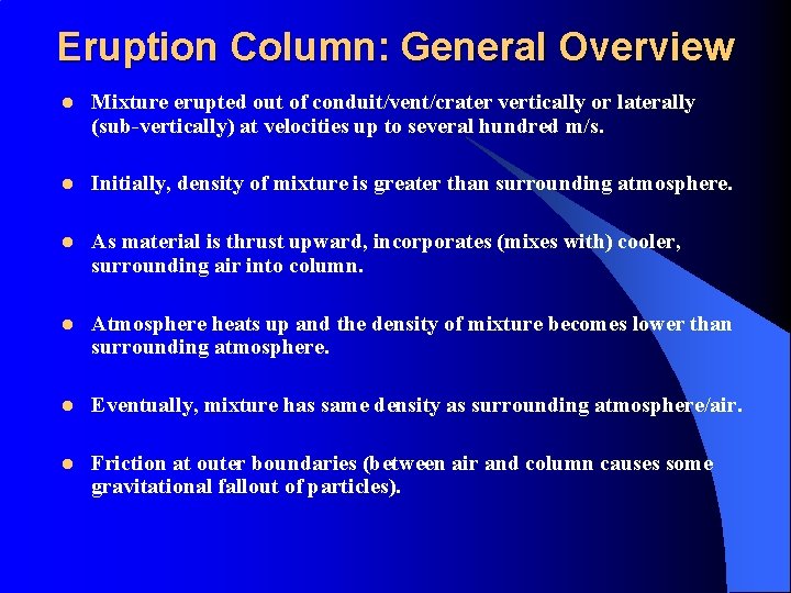 Eruption Column: General Overview l Mixture erupted out of conduit/vent/crater vertically or laterally (sub-vertically)
