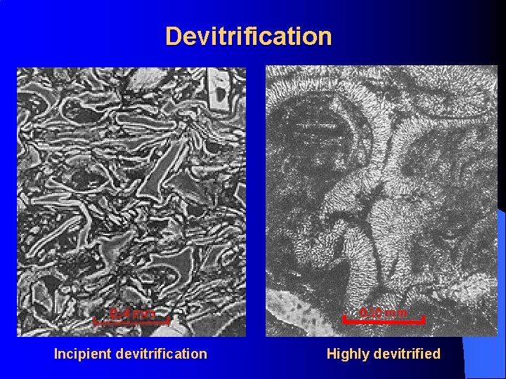 Devitrification Incipient devitrification Highly devitrified 