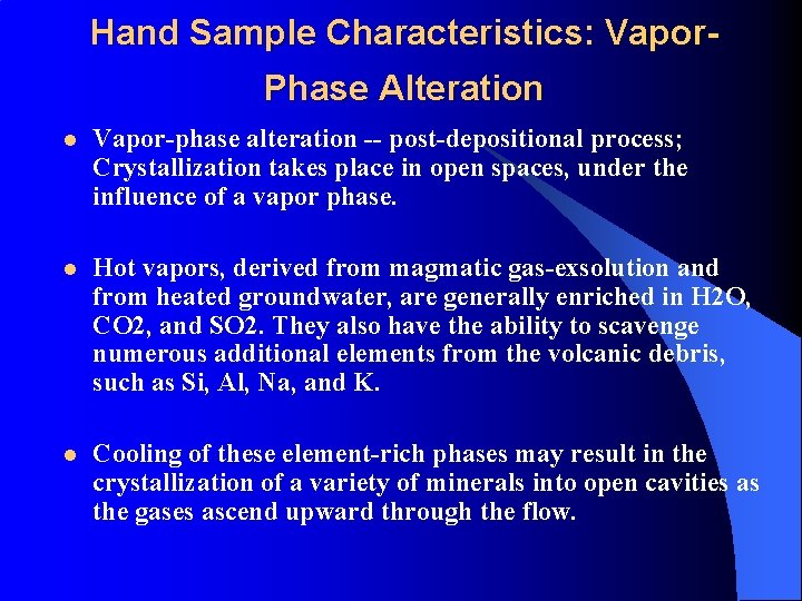 Hand Sample Characteristics: Vapor. Phase Alteration l Vapor-phase alteration -- post-depositional process; Crystallization takes