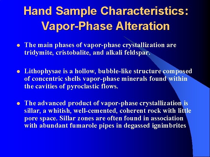 Hand Sample Characteristics: Vapor-Phase Alteration l The main phases of vapor-phase crystallization are tridymite,