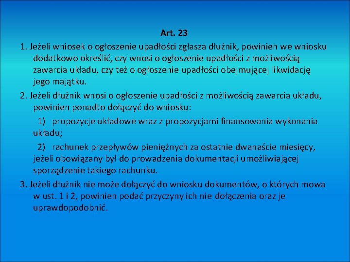 Art. 23 1. Jeżeli wniosek o ogłoszenie upadłości zgłasza dłużnik, powinien we wniosku dodatkowo
