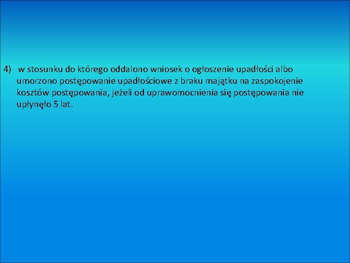 4) w stosunku do którego oddalono wniosek o ogłoszenie upadłości albo umorzono postępowanie upadłościowe