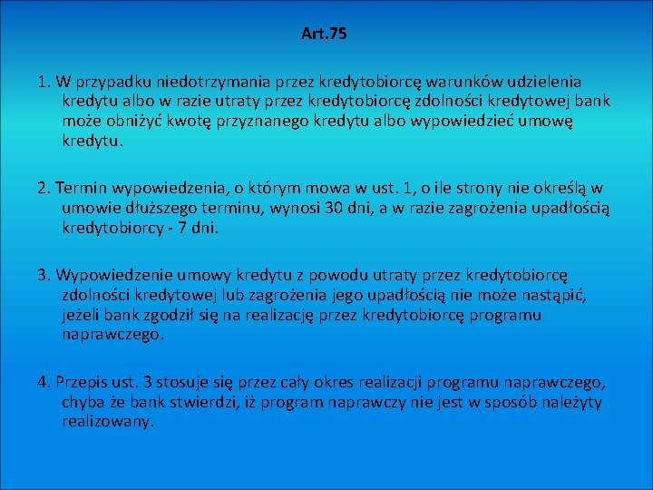 Art. 75 1. W przypadku niedotrzymania przez kredytobiorcę warunków udzielenia kredytu albo w razie