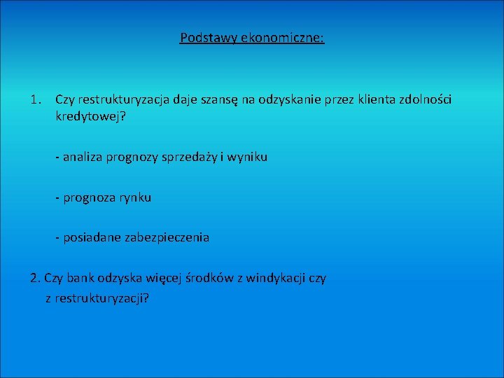 Podstawy ekonomiczne: 1. Czy restrukturyzacja daje szansę na odzyskanie przez klienta zdolności kredytowej? -