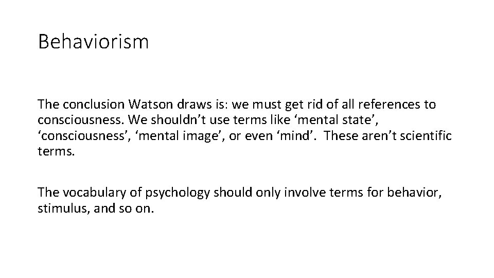 Behaviorism The conclusion Watson draws is: we must get rid of all references to