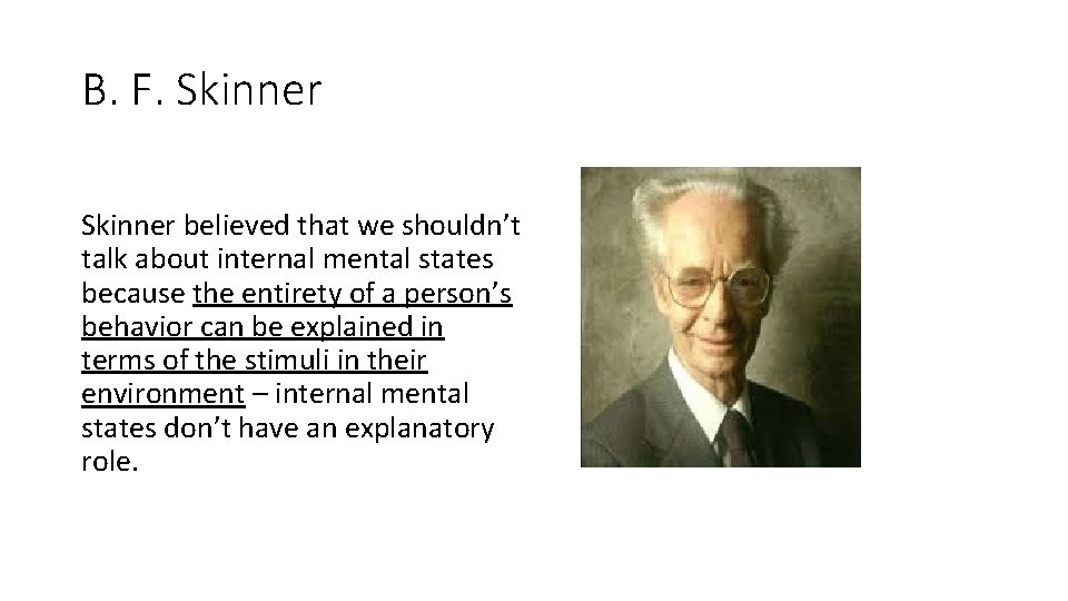 B. F. Skinner believed that we shouldn’t talk about internal mental states because the