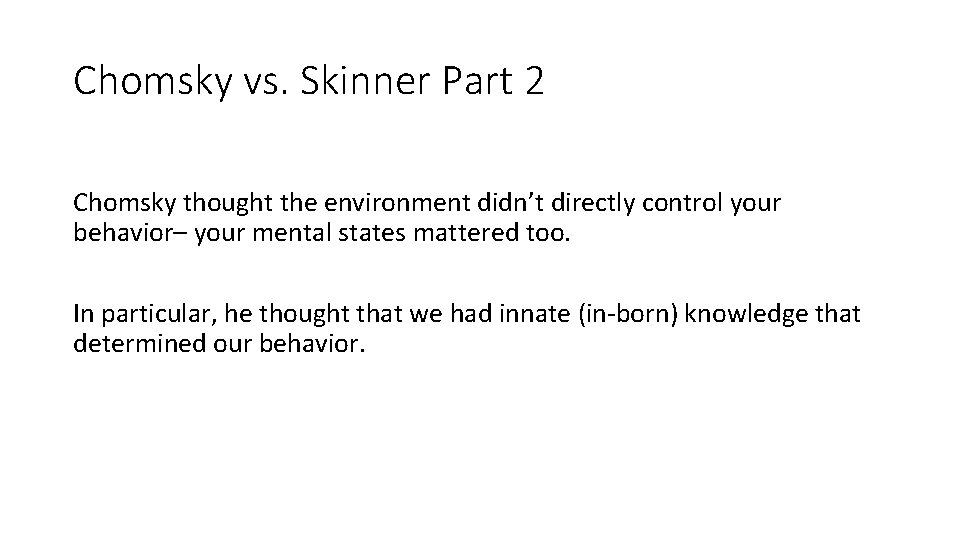 Chomsky vs. Skinner Part 2 Chomsky thought the environment didn’t directly control your behavior–