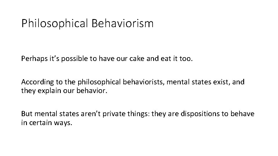 Philosophical Behaviorism Perhaps it’s possible to have our cake and eat it too. According