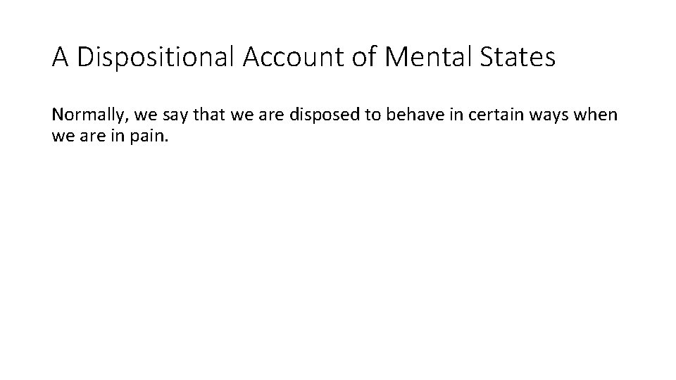 A Dispositional Account of Mental States Normally, we say that we are disposed to