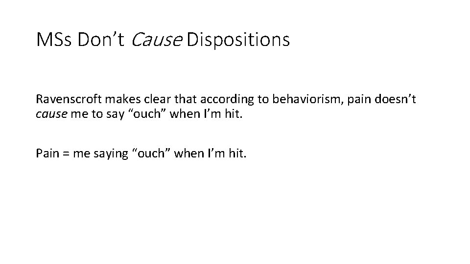 MSs Don’t Cause Dispositions Ravenscroft makes clear that according to behaviorism, pain doesn’t cause