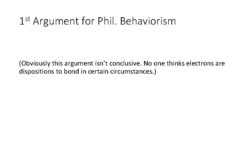 1 st Argument for Phil. Behaviorism (Obviously this argument isn’t conclusive. No one thinks