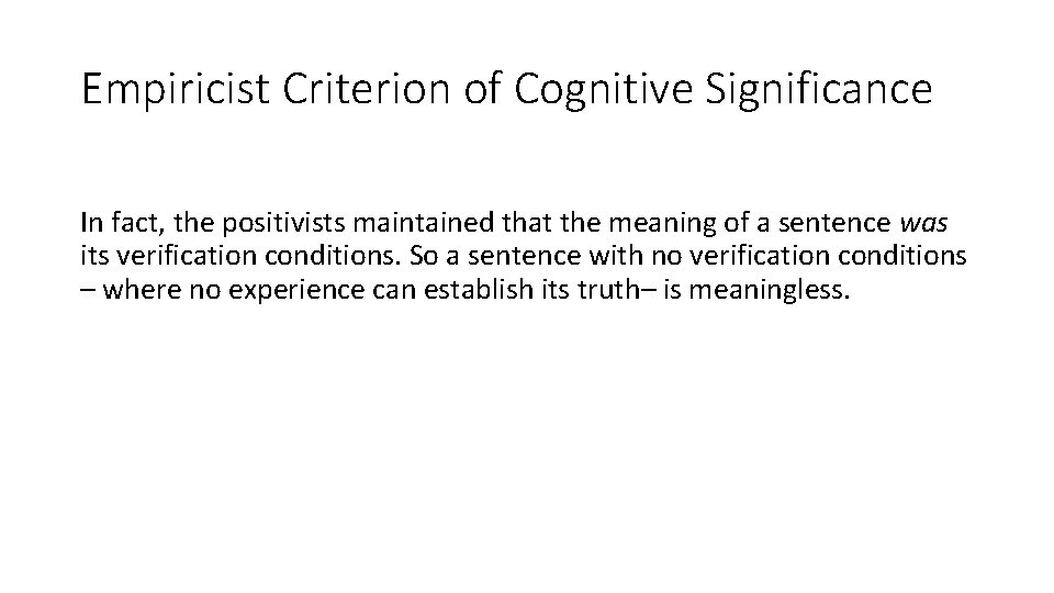 Empiricist Criterion of Cognitive Significance In fact, the positivists maintained that the meaning of