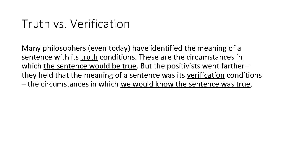 Truth vs. Verification Many philosophers (even today) have identified the meaning of a sentence