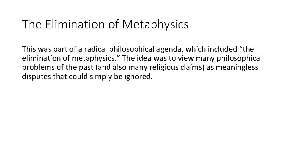 The Elimination of Metaphysics This was part of a radical philosophical agenda, which included