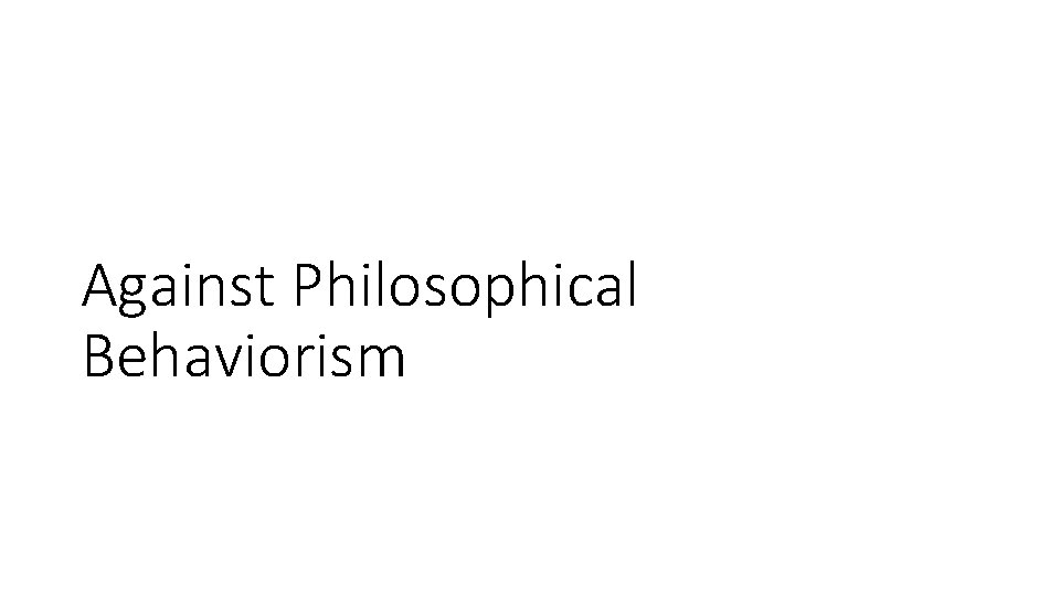 Against Philosophical Behaviorism 