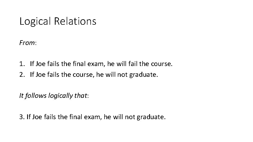 Logical Relations From: 1. If Joe fails the final exam, he will fail the