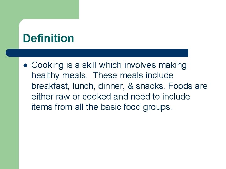 Definition l Cooking is a skill which involves making healthy meals. These meals include