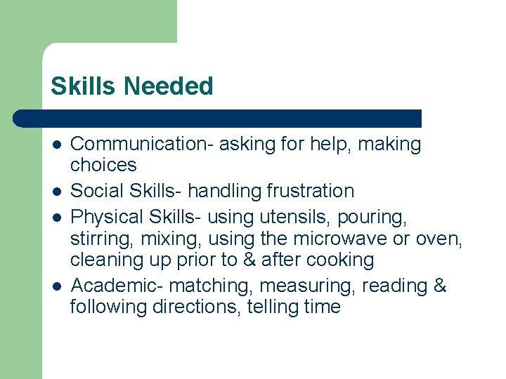 Skills Needed l l Communication- asking for help, making choices Social Skills- handling frustration
