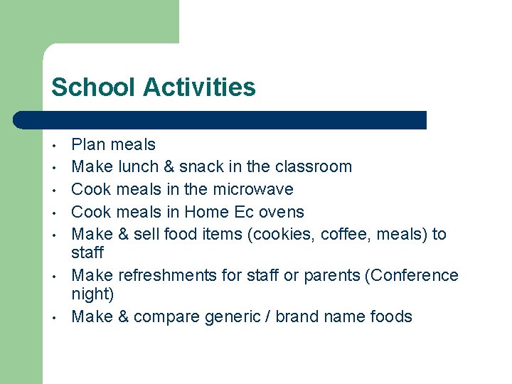 School Activities • • Plan meals Make lunch & snack in the classroom Cook