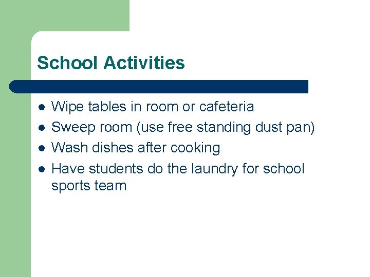 School Activities l l Wipe tables in room or cafeteria Sweep room (use free