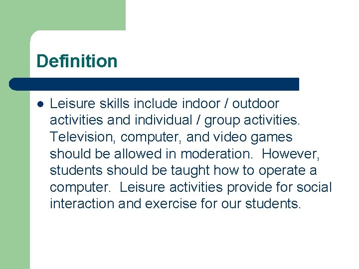 Definition l Leisure skills include indoor / outdoor activities and individual / group activities.