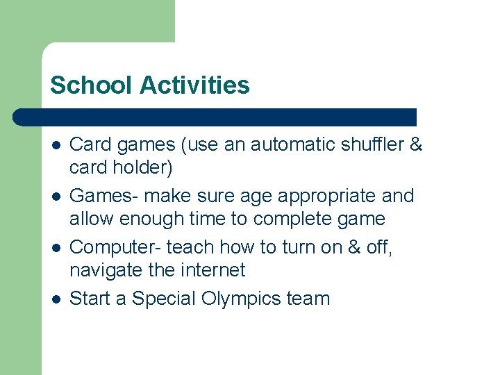School Activities l l Card games (use an automatic shuffler & card holder) Games-