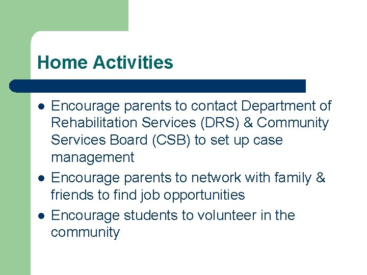 Home Activities l l l Encourage parents to contact Department of Rehabilitation Services (DRS)
