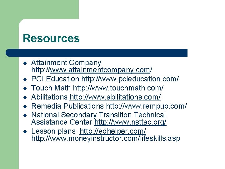Resources l l l l Attainment Company http: //www. attainmentcompany. com/ PCI Education http: