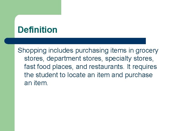 Definition Shopping includes purchasing items in grocery stores, department stores, specialty stores, fast food