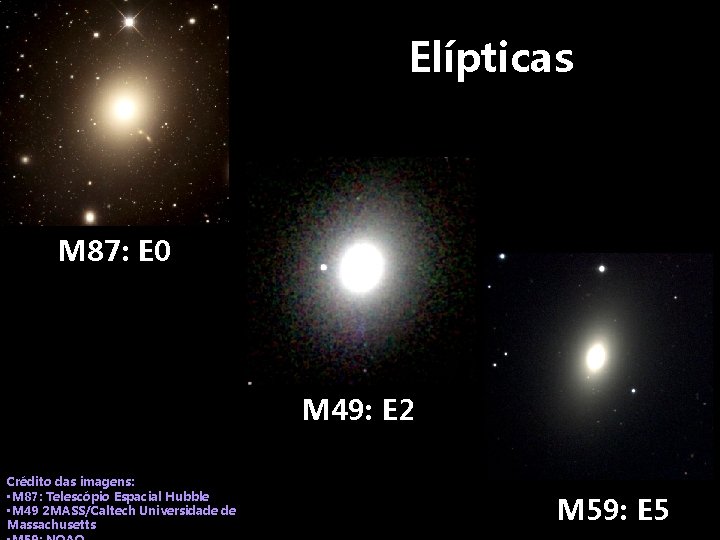Elípticas M 87: E 0 M 49: E 2 Crédito das imagens: • M