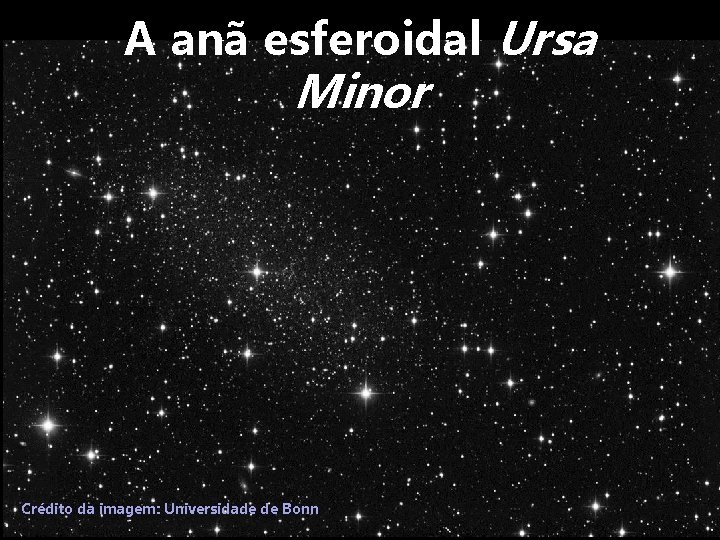 A anã esferoidal Ursa Minor Crédito da imagem: Universidade de Bonn 