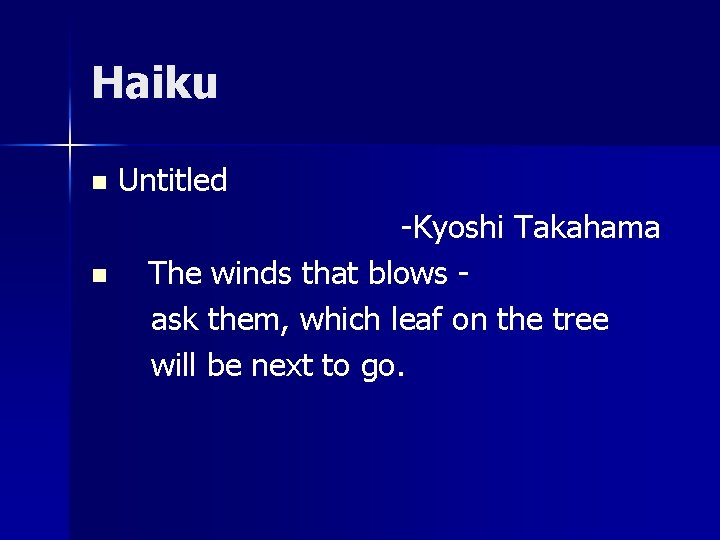 Haiku n n Untitled -Kyoshi Takahama The winds that blows ask them, which leaf