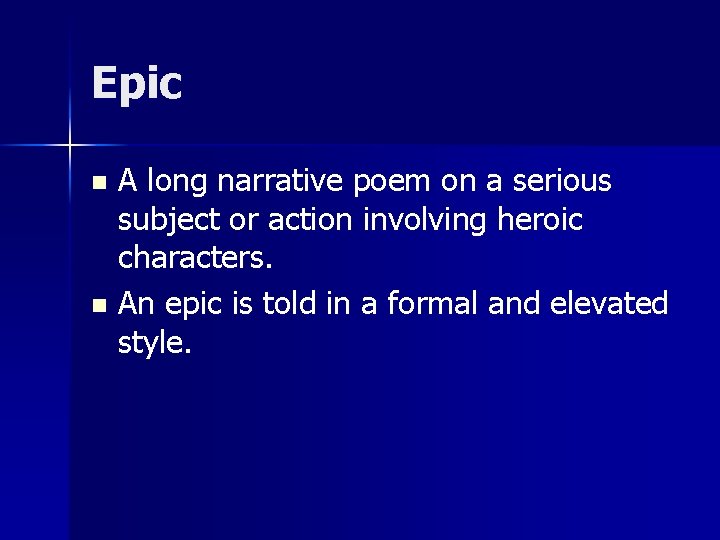 Epic A long narrative poem on a serious subject or action involving heroic characters.