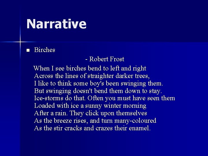 Narrative n Birches - Robert Frost When I see birches bend to left and