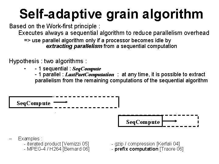 Self-adaptive grain algorithm Based on the Work-first principle : Executes always a sequential algorithm