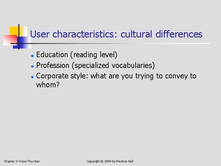 User characteristics: cultural differences Education (reading level) Profession (specialized vocabularies) Corporate style: what are