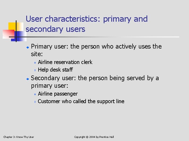 User characteristics: primary and secondary users Primary user: the person who actively uses the