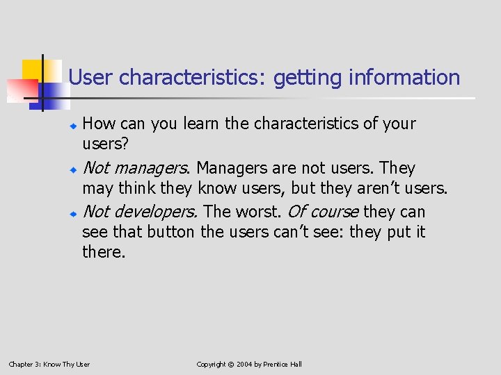 User characteristics: getting information How can you learn the characteristics of your users? Not