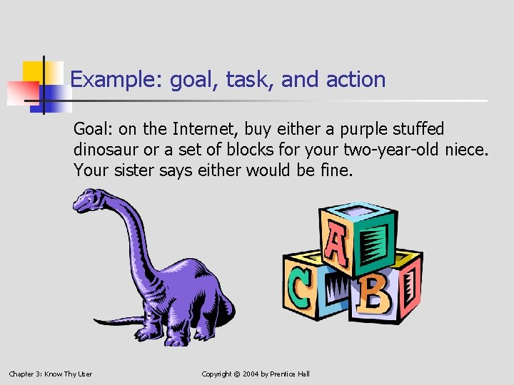 Example: goal, task, and action Goal: on the Internet, buy either a purple stuffed