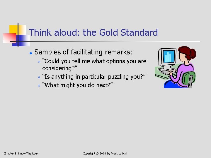 Think aloud: the Gold Standard Samples of facilitating remarks: “Could you tell me what