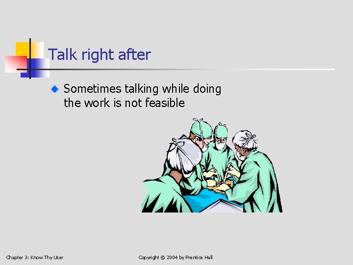 Talk right after Sometimes talking while doing the work is not feasible Chapter 3: