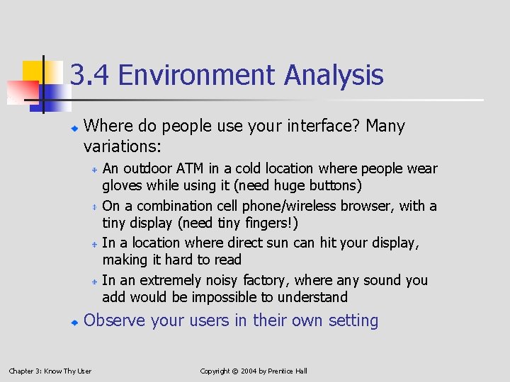 3. 4 Environment Analysis Where do people use your interface? Many variations: An outdoor
