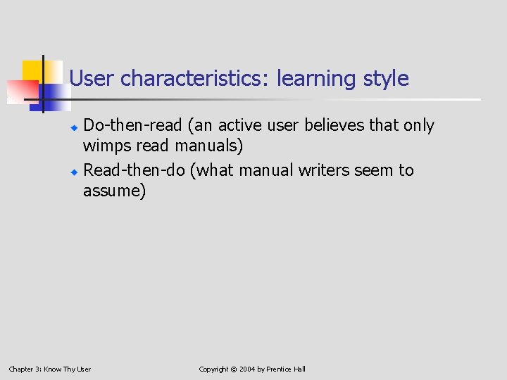 User characteristics: learning style Do-then-read (an active user believes that only wimps read manuals)