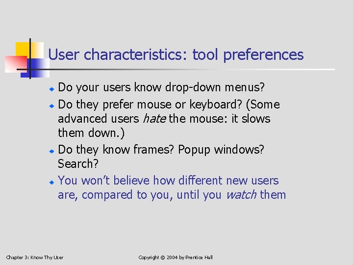 User characteristics: tool preferences Do your users know drop-down menus? Do they prefer mouse