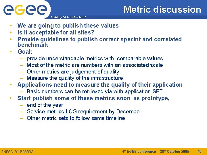 Metric discussion Enabling Grids for E-scienc. E • We are going to publish these