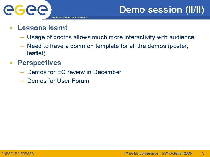 Demo session (II/II) Enabling Grids for E-scienc. E • Lessons learnt – Usage of